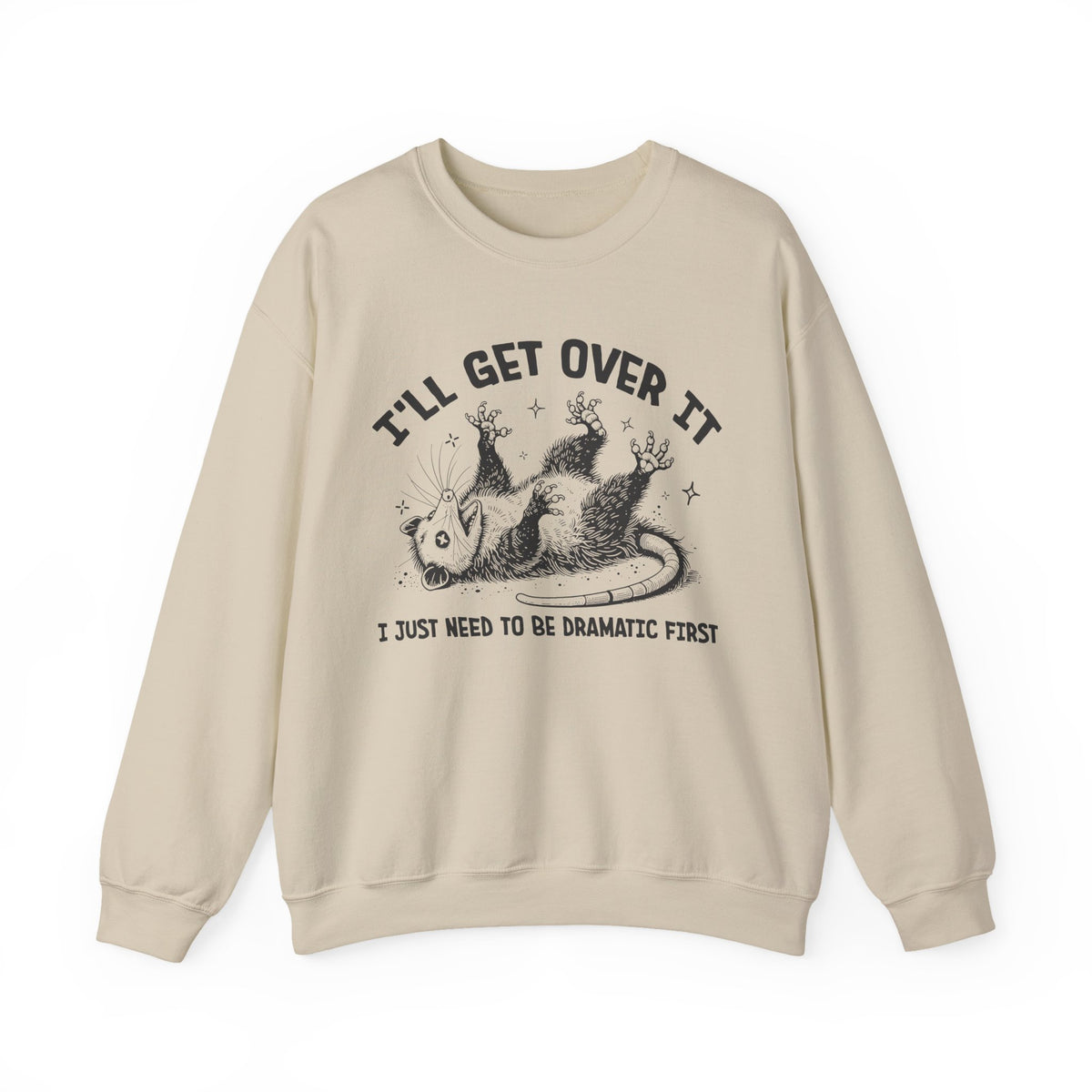 I'll Get Over It, Dramatic Possum – Gildan Heavy Blend | Trendy Women’s and Men's Soft Sweatshirt. Direct to Garment. Printed & Shipped in the USA. Unisex Sizes.