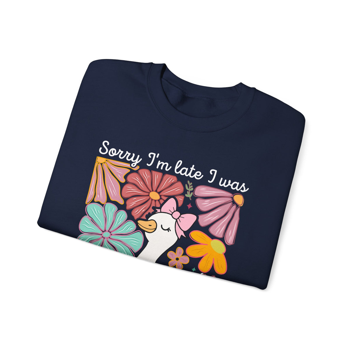 Sorry I'm Late I Was Dilly Dallying Cute Floral Duck – Gildan Heavy Blend | Trendy Women’s Soft Sweatshirt. Direct to Garment. Printed & Shipped in the USA. Unisex Sizes.