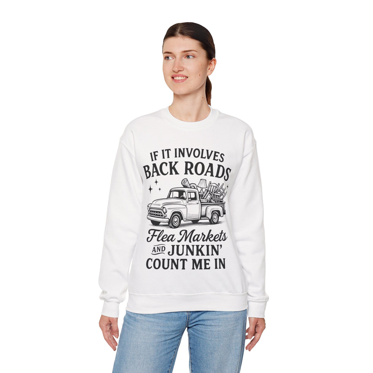 If It Involves Back Roads, Flea Markets and Junkin' Count Me In – Gildan Heavy Blend | Trendy Women’s and Men's Soft Sweatshirt. Direct to Garment. Printed & Shipped in the USA. Unisex Sizes.
