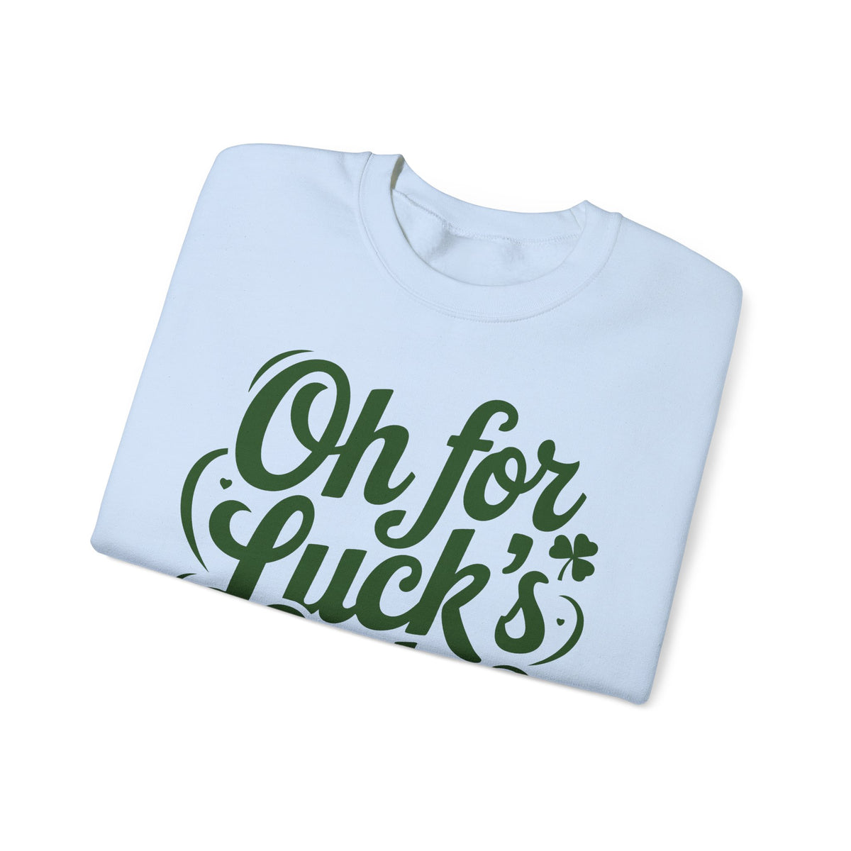Oh For Luck's Sake – Gildan Heavy Blend | Trendy Women’s and Men's Soft Sweatshirt. Direct to Garment. Printed & Shipped in the USA. Unisex Sizes.