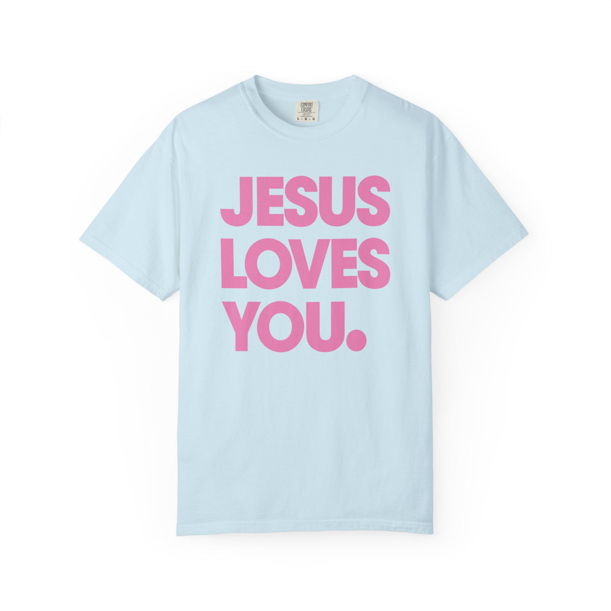 Jesus Loves You - Comfort Colors | Trendy Women's and Men's T-Shirt. Direct to Garment. Printed & Shipped in the USA. Unisex Sizes.