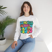 Let Me Tell You About My Jesus - Christian Colorful – Gildan Heavy Blend | Trendy Women’s Soft Sweatshirt. Direct to Garment. Printed & Shipped in the USA. Unisex Sizes.