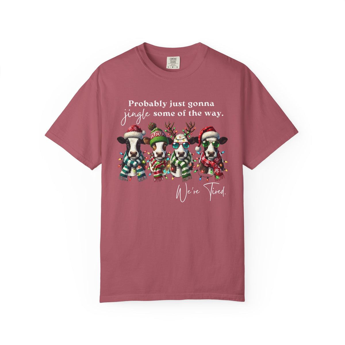 Christmas Cows - Probably Just Gonna Jingle Some Of The Way - Comfort Colors | Trendy Women's and Men's T-Shirt. Direct to Garment. Printed & Shipped in the USA. Unisex Sizes.