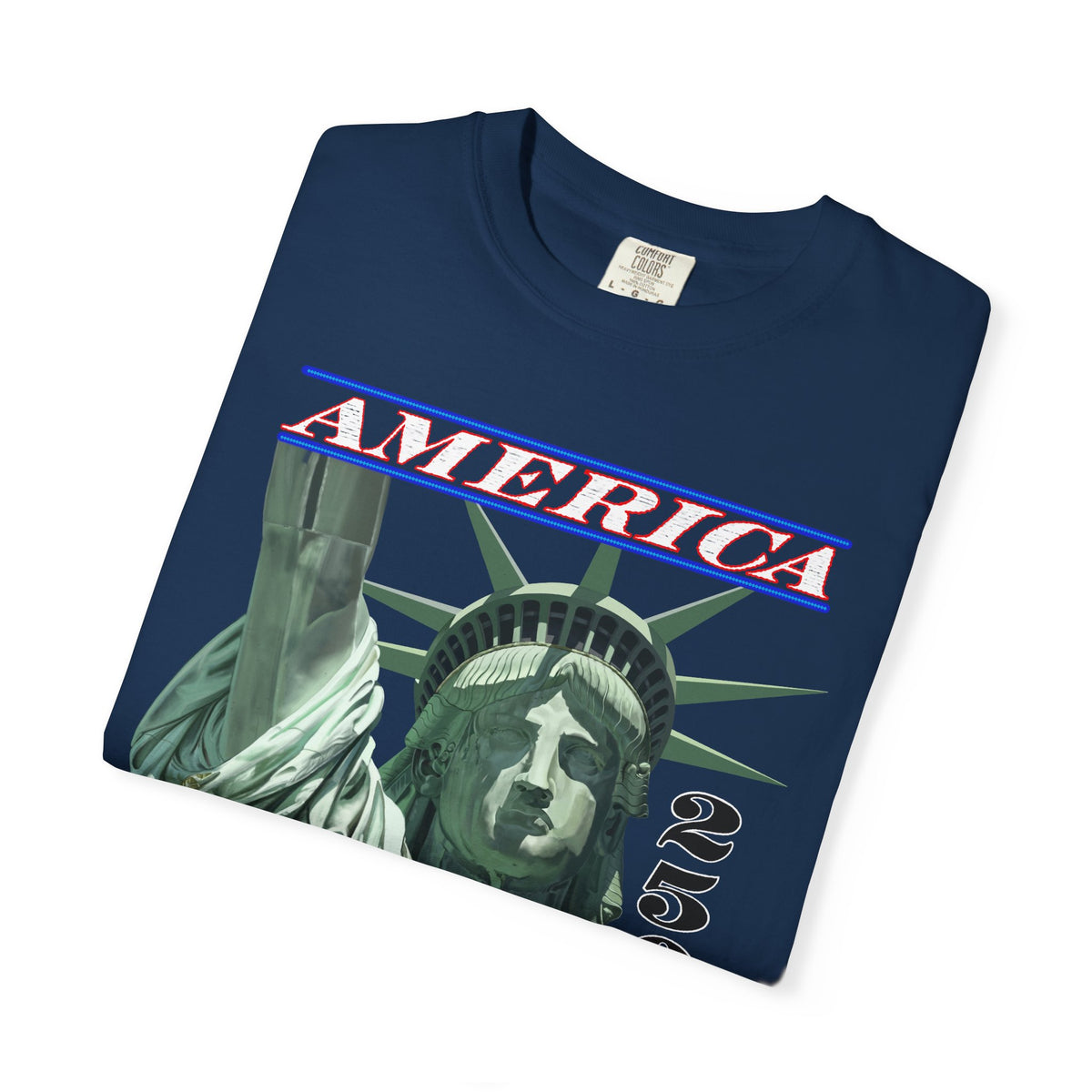 America's 250th Birthday, Statue of Liberty - Comfort Colors | Trendy Men's and Women's T-Shirt. Direct to Garment. Printed & Shipped in the USA. Unisex Sizes.