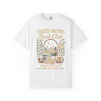 Tired Moms Book Club Running on Coffee and Chapters - Comfort Colors | Trendy Women's T-Shirt. Direct to Garment. Printed & Shipped in the USA. Unisex Sizes.