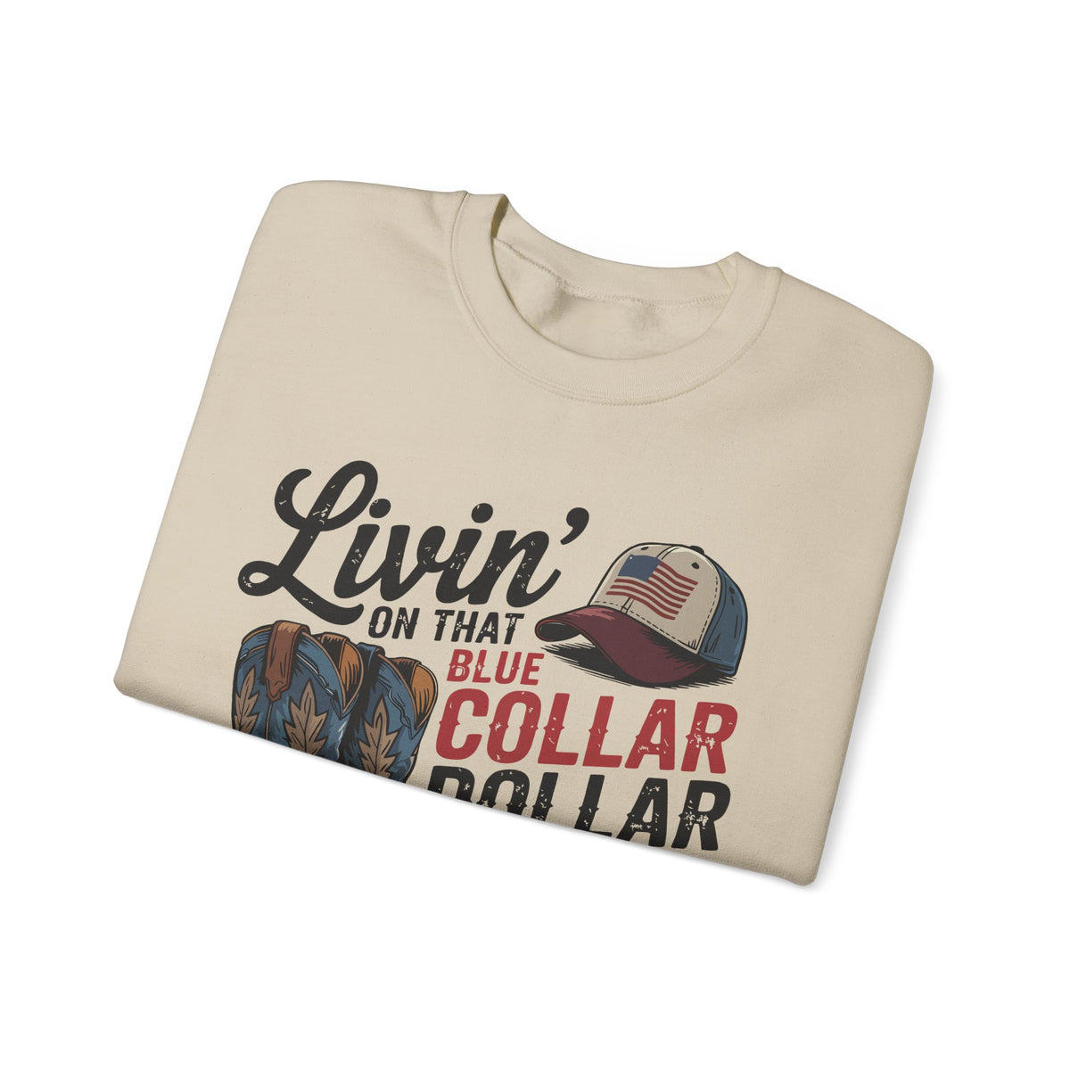 Livin' on That Blue Collar Dollar, Boots and Work Truck – Gildan Heavy Blend | Trendy Men's and Women’s Soft Sweatshirt. Direct to Garment. Printed & Shipped in the USA. Unisex Sizes.