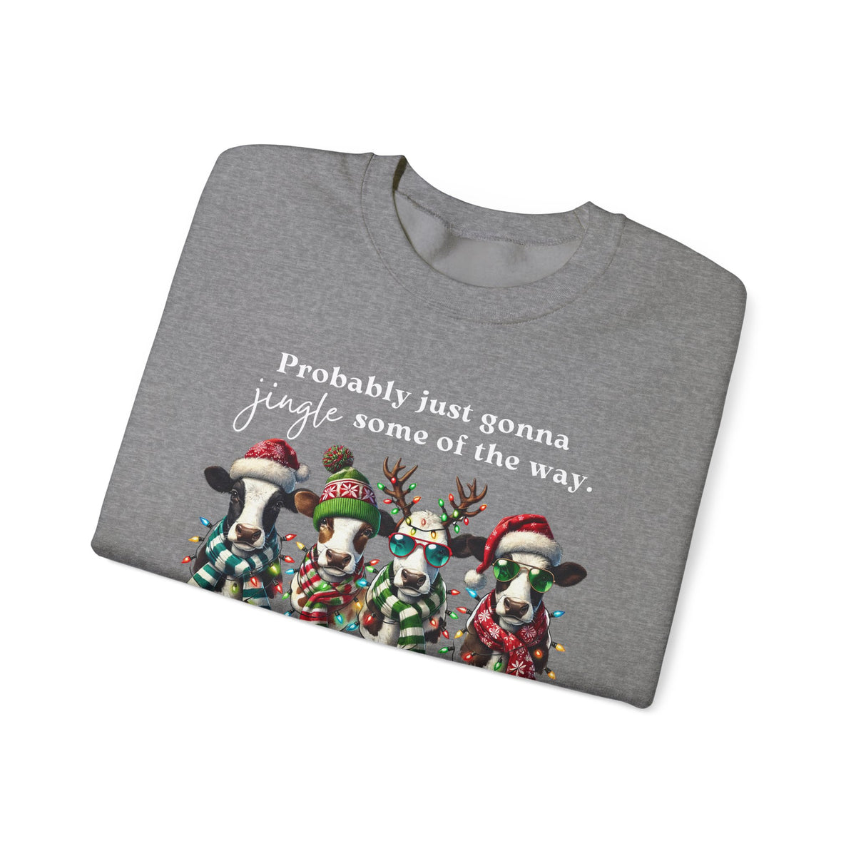 Christmas Cows - Probably Just Gonna Jingle Some Of The Way – Gildan Heavy Blend | Trendy Women’s and Men's Soft Sweatshirt. Direct to Garment. Printed & Shipped in the USA. Unisex Sizes.