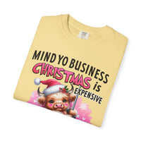 Highland Cow Mind Yo Business Christmas is Expensive - Comfort Colors | Trendy Women's T-Shirt. Direct to Garment. Printed & Shipped in the USA. Unisex Sizes.