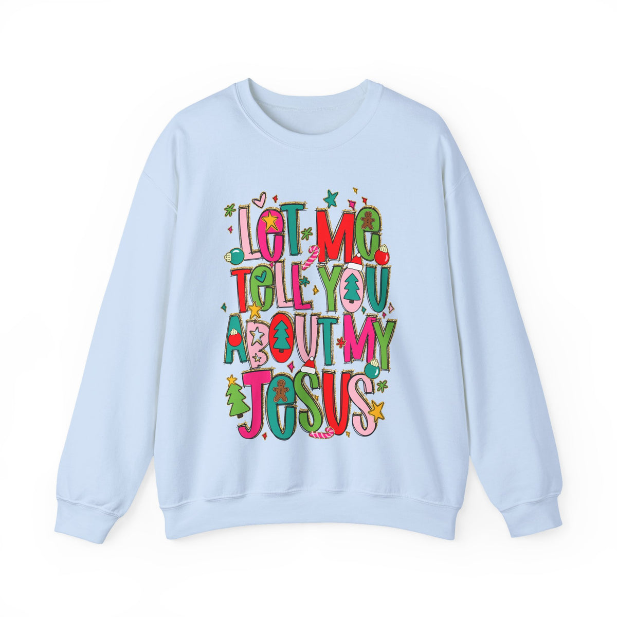Let Me Tell You About My Jesus - Christmas Faith – Gildan Heavy Blend | Trendy Women’s Soft Sweatshirt. Direct to Garment. Printed & Shipped in the USA. Unisex Sizes.