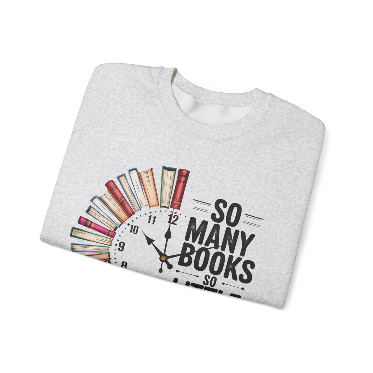 So Many Books So Little Time – Gildan Heavy Blend | Trendy Men's and Women’s Soft Sweatshirt. Direct to Garment. Printed & Shipped in the USA. Unisex Sizes.