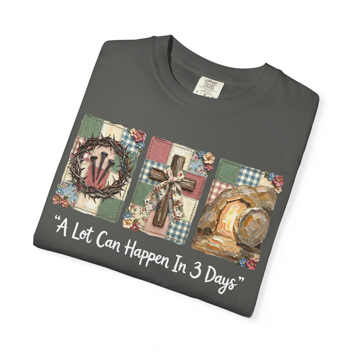 A Lot Can Happen in 3 Days - He Is Risen - Comfort Colors | Trendy Women's T-Shirt. Direct to Garment. Printed & Shipped in the USA. Unisex Sizes.