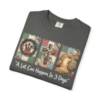 A Lot Can Happen in 3 Days - He Is Risen - Comfort Colors | Trendy Women's T-Shirt. Direct to Garment. Printed & Shipped in the USA. Unisex Sizes.