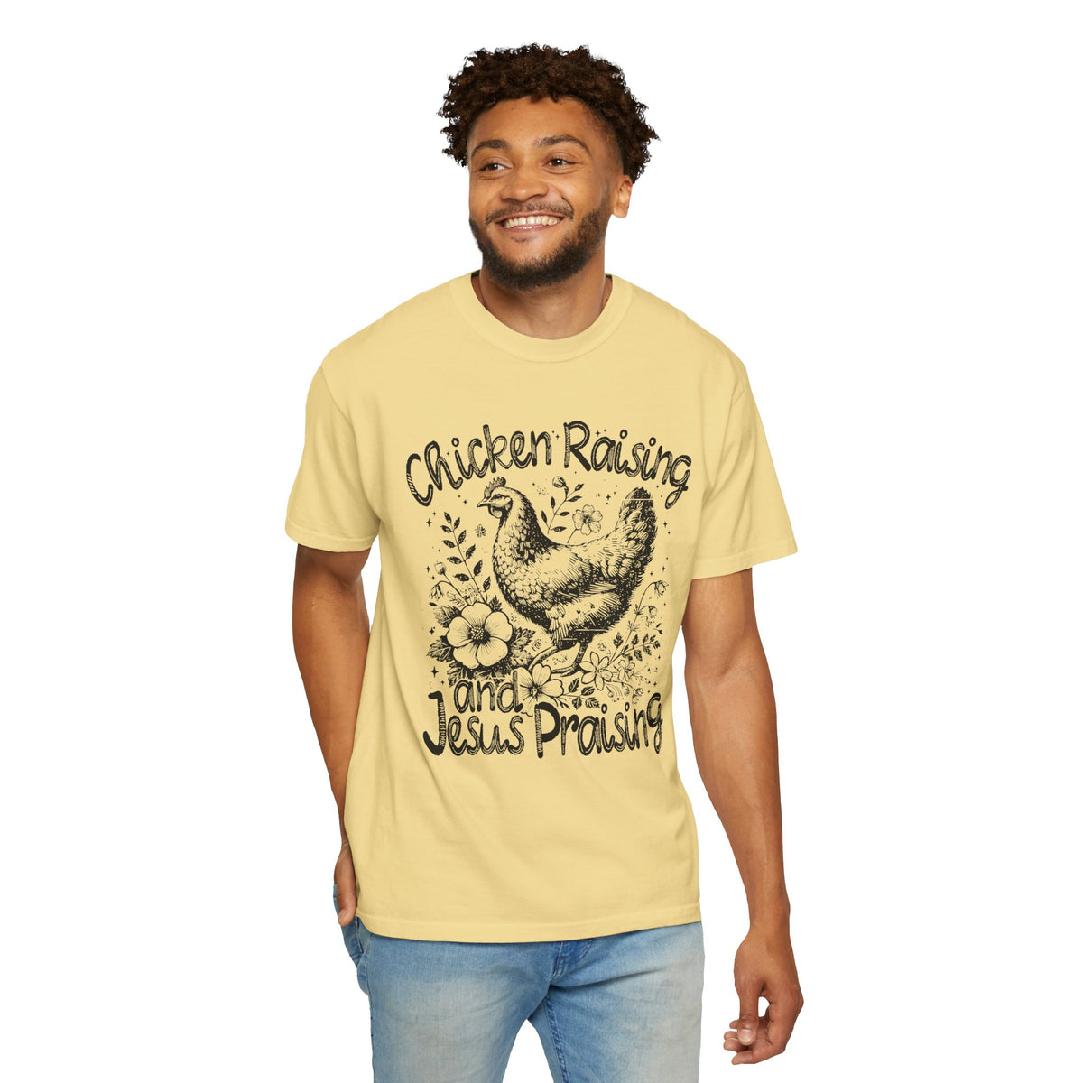 Chicken Raising and Jesus Praising - Comfort Colors | Trendy Men's and Women's T-Shirt. Direct to Garment. Printed & Shipped in the USA. Unisex Sizes.