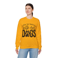Life Is Better With My Dogs, Distressed – Gildan Heavy Blend | Trendy Women’s and Men's Soft Sweatshirt. Direct to Garment. Printed & Shipped in the USA. Unisex Sizes.