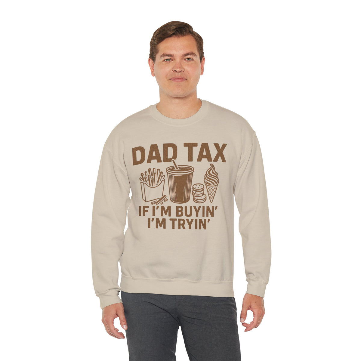 Dad Tax, If I'm Buyin I'm Tryin – Gildan Heavy Blend | Trendy Men's Soft Sweatshirt. Direct to Garment. Printed & Shipped in the USA. Unisex Sizes.