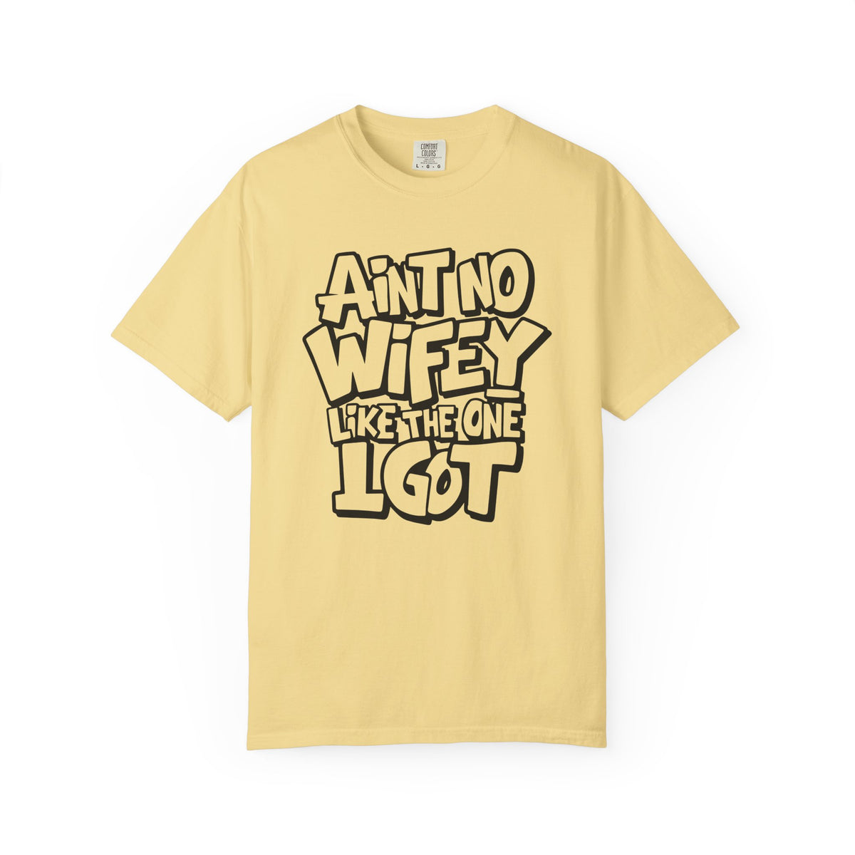 Ain't No Wifey Like The One I Got - Comfort Colors | Trendy Men's T-Shirt. Direct to Garment. Printed & Shipped in the USA. Unisex Sizes.