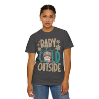 Baby It's Cold Outside Snowman  - Comfort Colors | Trendy Women's T-Shirt. Direct to Garment. Printed & Shipped in the USA. Unisex Sizes.