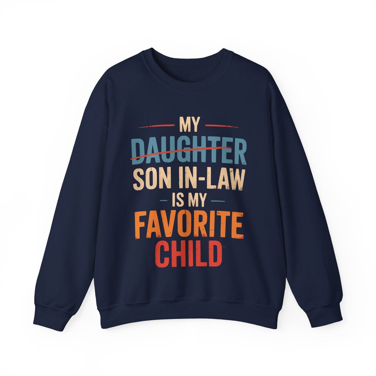 My Son-In-Law is My Favorite Child, Funny Family Shirt – Gildan Heavy Blend | Trendy Men's and Women’s Soft Sweatshirt. Direct to Garment. Printed & Shipped in the USA. Unisex Sizes.