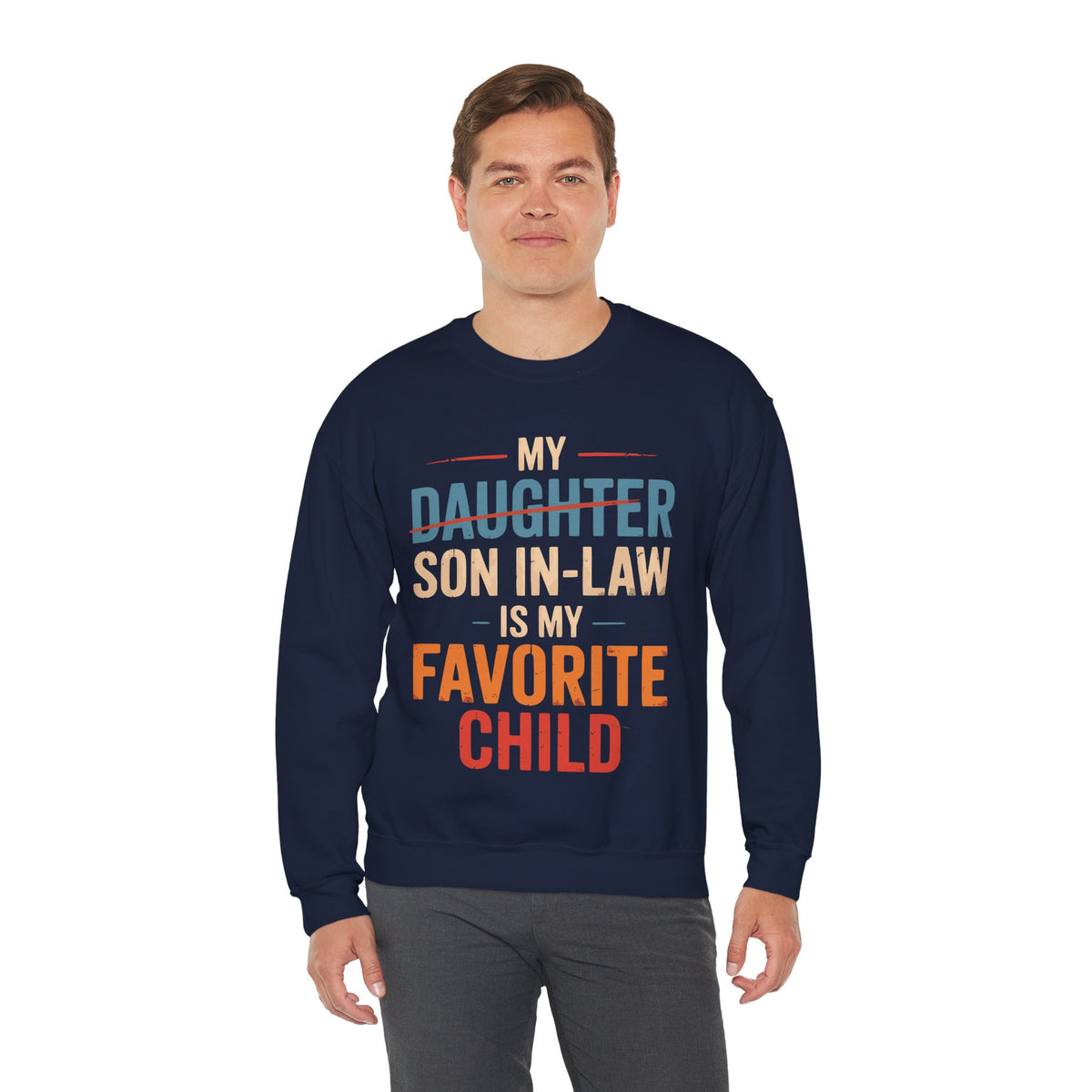 My Son-In-Law is My Favorite Child, Funny Family Shirt – Gildan Heavy Blend | Trendy Men's and Women’s Soft Sweatshirt. Direct to Garment. Printed & Shipped in the USA. Unisex Sizes.