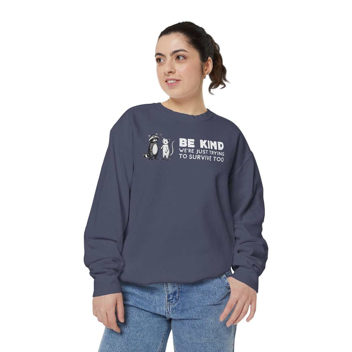 Be Kind. We're Just Trying To Survive Too. Possum. Raccoon. *This Shirt Saves Lives* - Comfort Colors | Trendy Women's and Men's Sweatshirt. Direct to Garment. Printed & Shipped in the USA. Unisex Sizes.