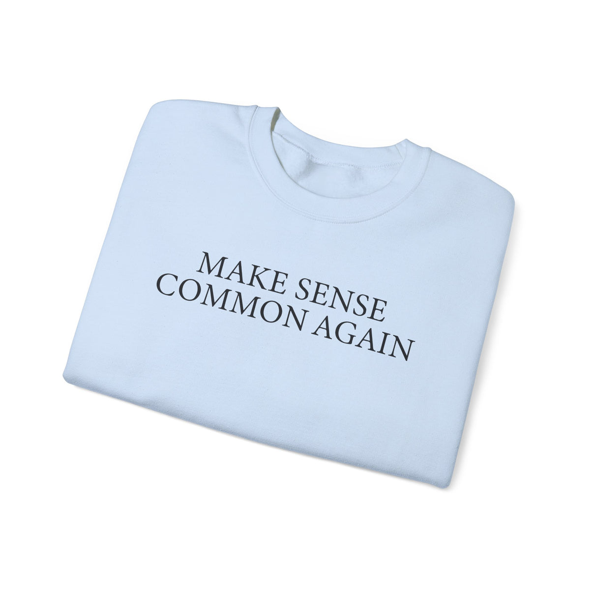 Make Sense Common Again – Gildan Heavy Blend | Trendy Men's and Women’s Soft Sweatshirt. Direct to Garment. Printed & Shipped in the USA. Unisex Sizes.