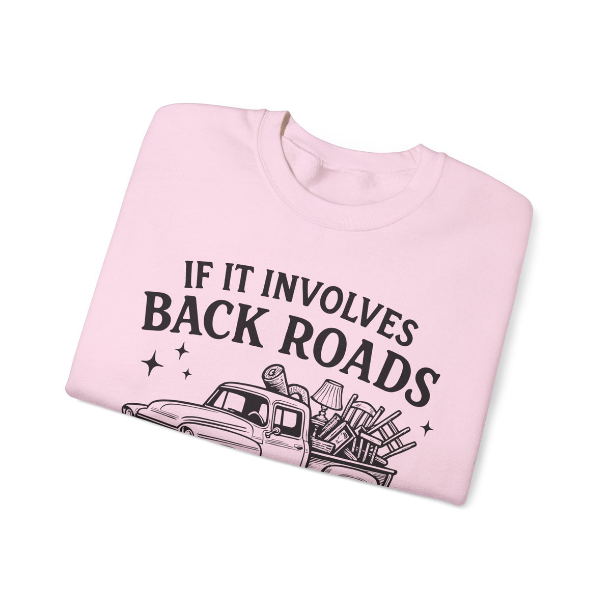 If It Involves Back Roads, Flea Markets and Junkin' Count Me In – Gildan Heavy Blend | Trendy Women’s and Men's Soft Sweatshirt. Direct to Garment. Printed & Shipped in the USA. Unisex Sizes.