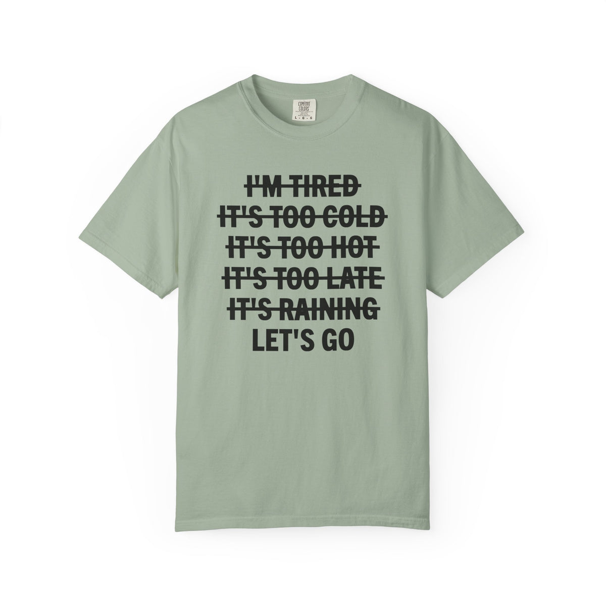 No Excuses, Let's Go - Comfort Colors | Trendy Men's and Women's T-Shirt. Direct to Garment. Printed & Shipped in the USA. Unisex Sizes.