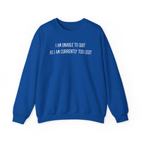 Unable to Quit, Too Legit – Gildan Heavy Blend | Trendy Men's and Women’s Soft Sweatshirt. Direct to Garment. Printed & Shipped in the USA. Unisex Sizes.