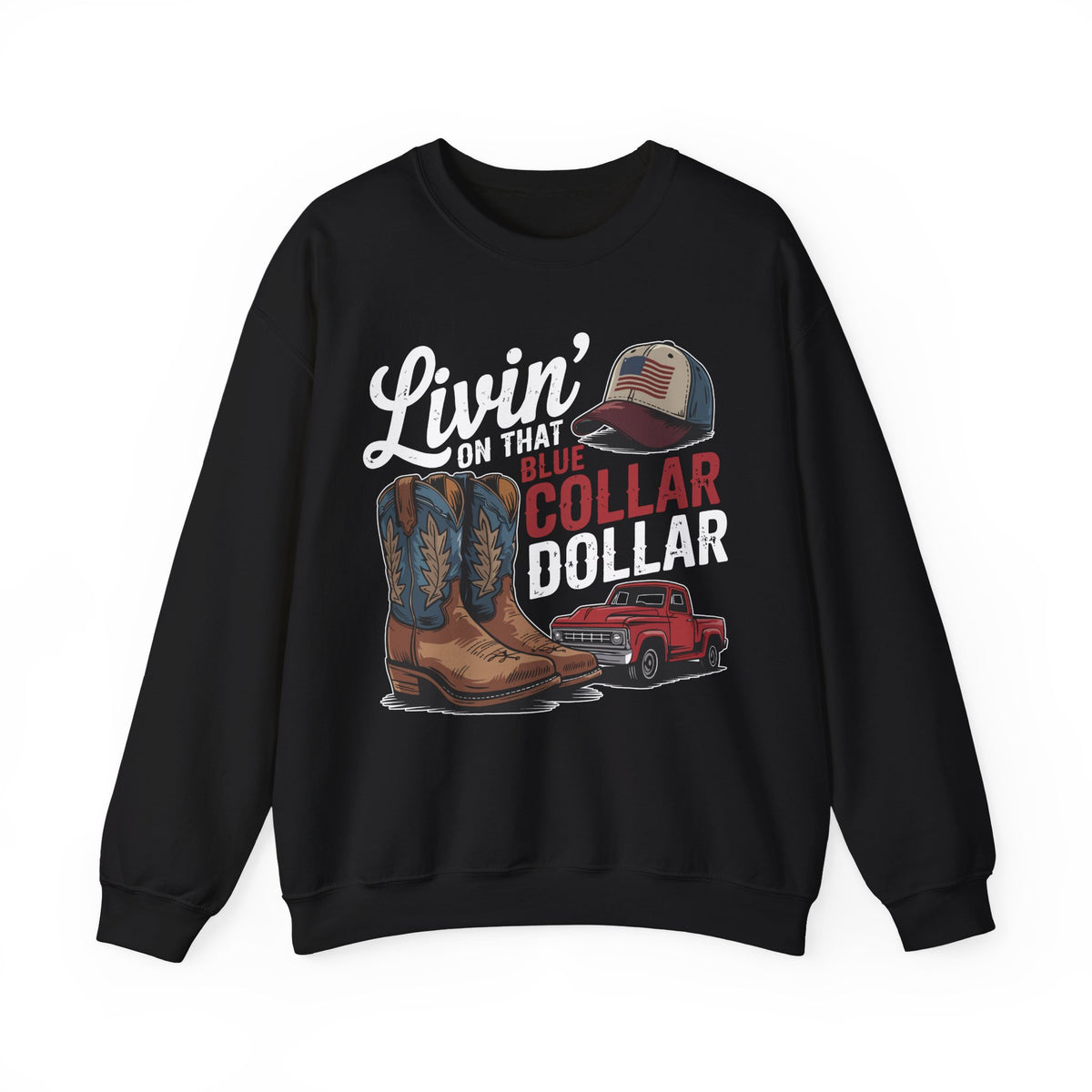 Livin' on That Blue Collar Dollar, Boots and Work Truck – Gildan Heavy Blend | Trendy Men's and Women’s Soft Sweatshirt. Direct to Garment. Printed & Shipped in the USA. Unisex Sizes.