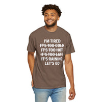 No Excuses, Let's Go - Comfort Colors | Trendy Men's and Women's T-Shirt. Direct to Garment. Printed & Shipped in the USA. Unisex Sizes.