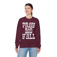 Pray Big Y'all – Gildan Heavy Blend | Trendy Women’s and Men's Soft Sweatshirt. Direct to Garment. Printed & Shipped in the USA. Unisex Sizes.