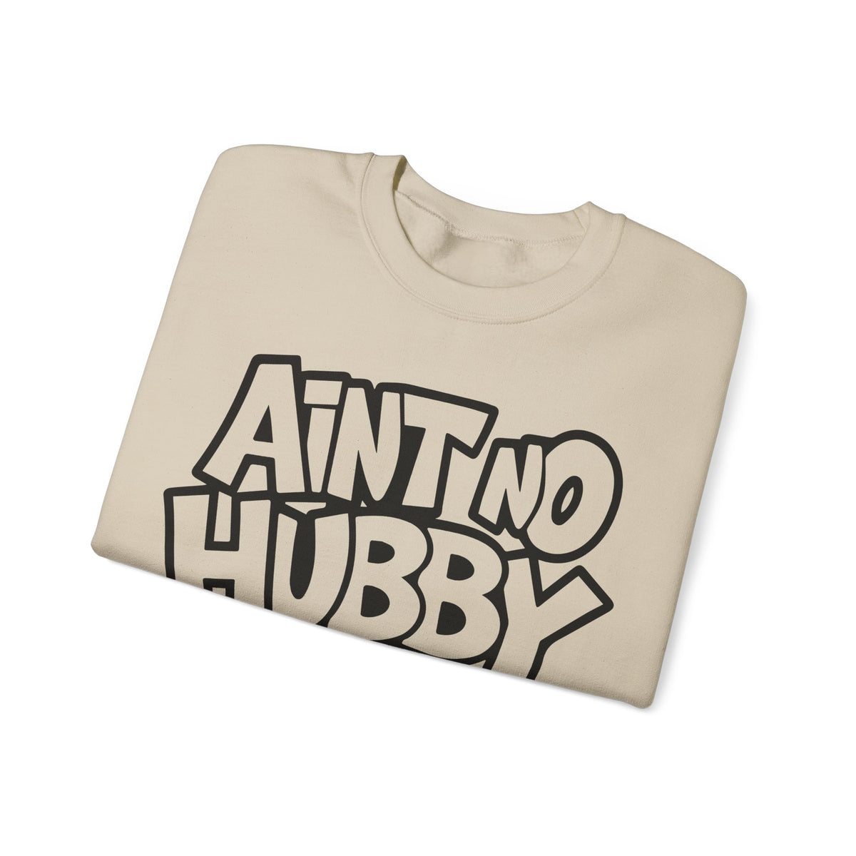 Ain't No Hubby Like The One I Got – Gildan Heavy Blend | Trendy Women’s Soft Sweatshirt. Direct to Garment. Printed & Shipped in the USA. Unisex Sizes.