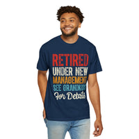 Retired: Under New Management, See Grandkids - Comfort Colors | Trendy Men's and Women's T-Shirt. Direct to Garment. Printed & Shipped in the USA. Unisex Sizes.