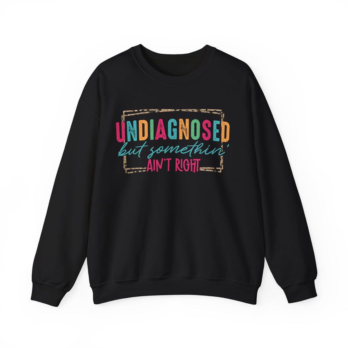 Undiagnosed But Somethin' Ain't Right Funny Mental Health – Gildan Heavy Blend | Trendy Women’s Soft Sweatshirt. Direct to Garment. Printed & Shipped in the USA. Unisex Sizes.
