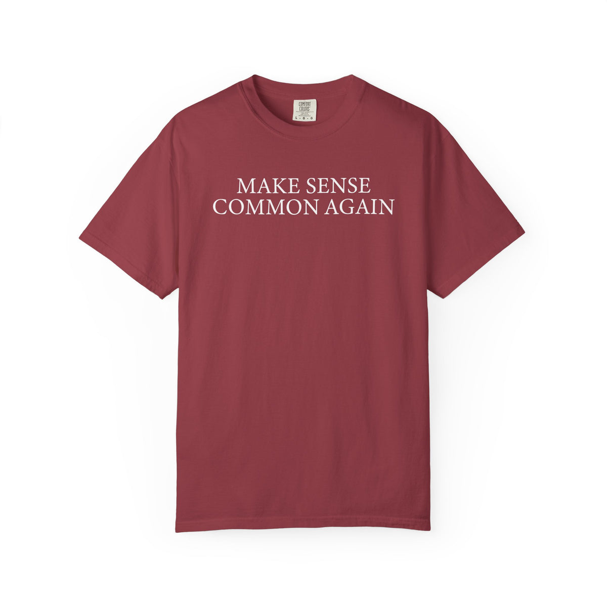 Make Sense Common Again - Comfort Colors | Trendy Men's and Women's T-Shirt. Direct to Garment. Printed & Shipped in the USA. Unisex Sizes.