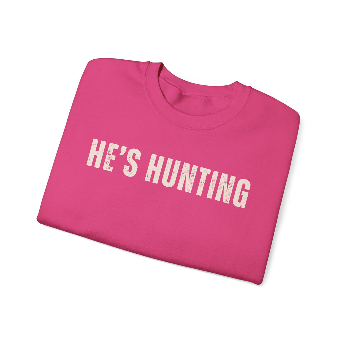 He's Hunting - Distressed – Gildan Heavy Blend | Trendy Women’s Soft Sweatshirt. Direct to Garment. Printed & Shipped in the USA. Unisex Sizes.