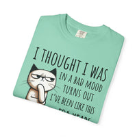 I Thought I Was In A Bad Mood, Grumpy Cat - Comfort Colors | Trendy Men's and Women's T-Shirt. Direct to Garment. Printed & Shipped in the USA. Unisex Sizes.