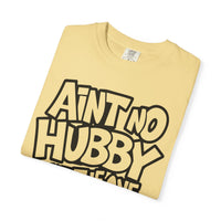 Ain't No Hubby Like The One I Got - Comfort Colors | Trendy Women's T-Shirt. Direct to Garment. Printed & Shipped in the USA. Unisex Sizes.