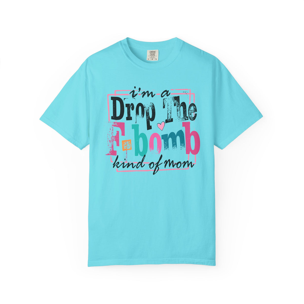 I'm A Drop The F-Bomb Mom Funny - Comfort Colors | Trendy Women's T-Shirt. Direct to Garment. Printed & Shipped in the USA. Unisex Sizes.
