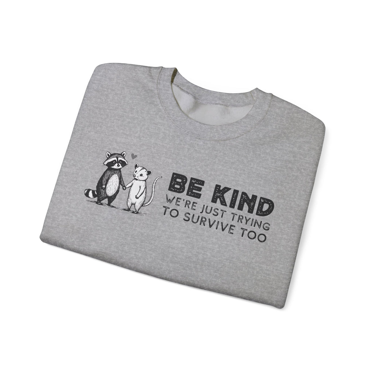 Be Kind. We're Just Trying To Survive Too. Possum. Raccoon. *This Shirt Saves Lives* – Gildan Heavy Blend | Trendy Men's and Women's Soft Sweatshirt. Direct to Garment. Printed & Shipped in the USA. Unisex Sizes.