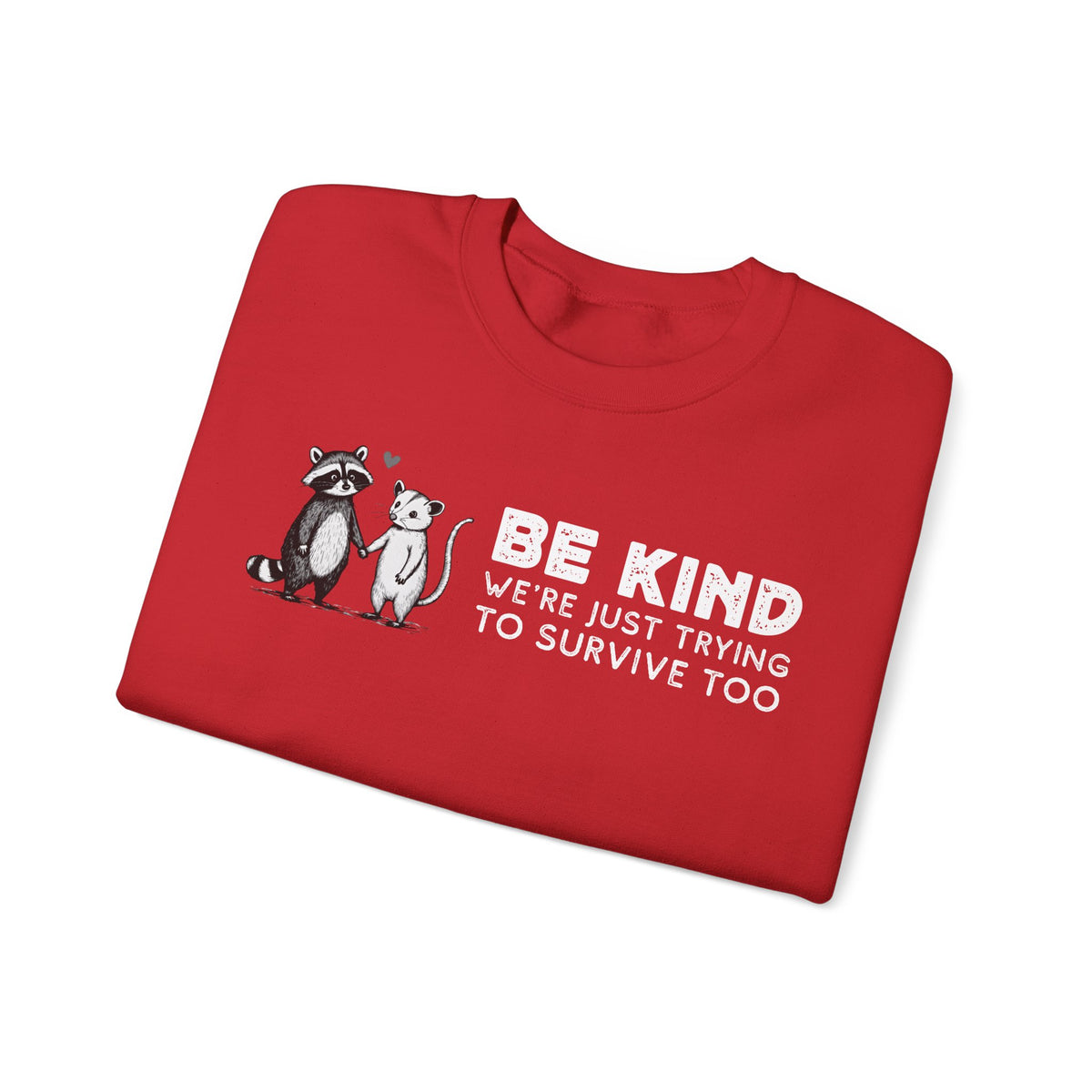 Be Kind. We're Just Trying To Survive Too. Possum. Raccoon. *This Shirt Saves Lives* – Gildan Heavy Blend | Trendy Men's and Women's Soft Sweatshirt. Direct to Garment. Printed & Shipped in the USA. Unisex Sizes.