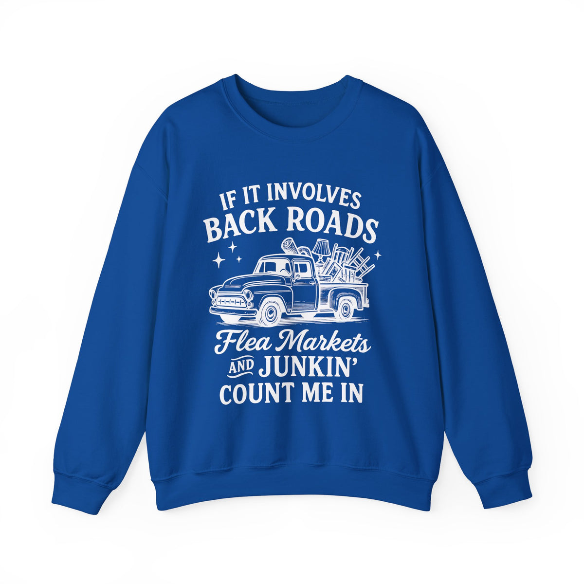 If It Involves Back Roads, Flea Markets and Junkin' Count Me In – Gildan Heavy Blend | Trendy Women’s and Men's Soft Sweatshirt. Direct to Garment. Printed & Shipped in the USA. Unisex Sizes.