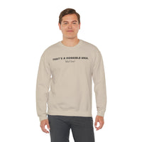 Horrible Idea, What Time? – Gildan Heavy Blend | Trendy Women’s and Men's Soft Sweatshirt. Direct to Garment. Printed & Shipped in the USA. Unisex Sizes.