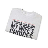 I Never Question My Wife’s Choices, I’m One of Them - Distressed – Gildan Heavy Blend | Trendy Men's Soft Sweatshirt. Direct to Garment. Printed & Shipped in the USA. Unisex Sizes.