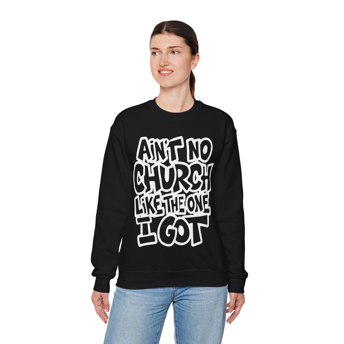Ain't No Church Like The One I Got – Gildan Heavy Blend | Trendy Women’s and Men's Soft Sweatshirt. Direct to Garment. Printed & Shipped in the USA. Unisex Sizes.