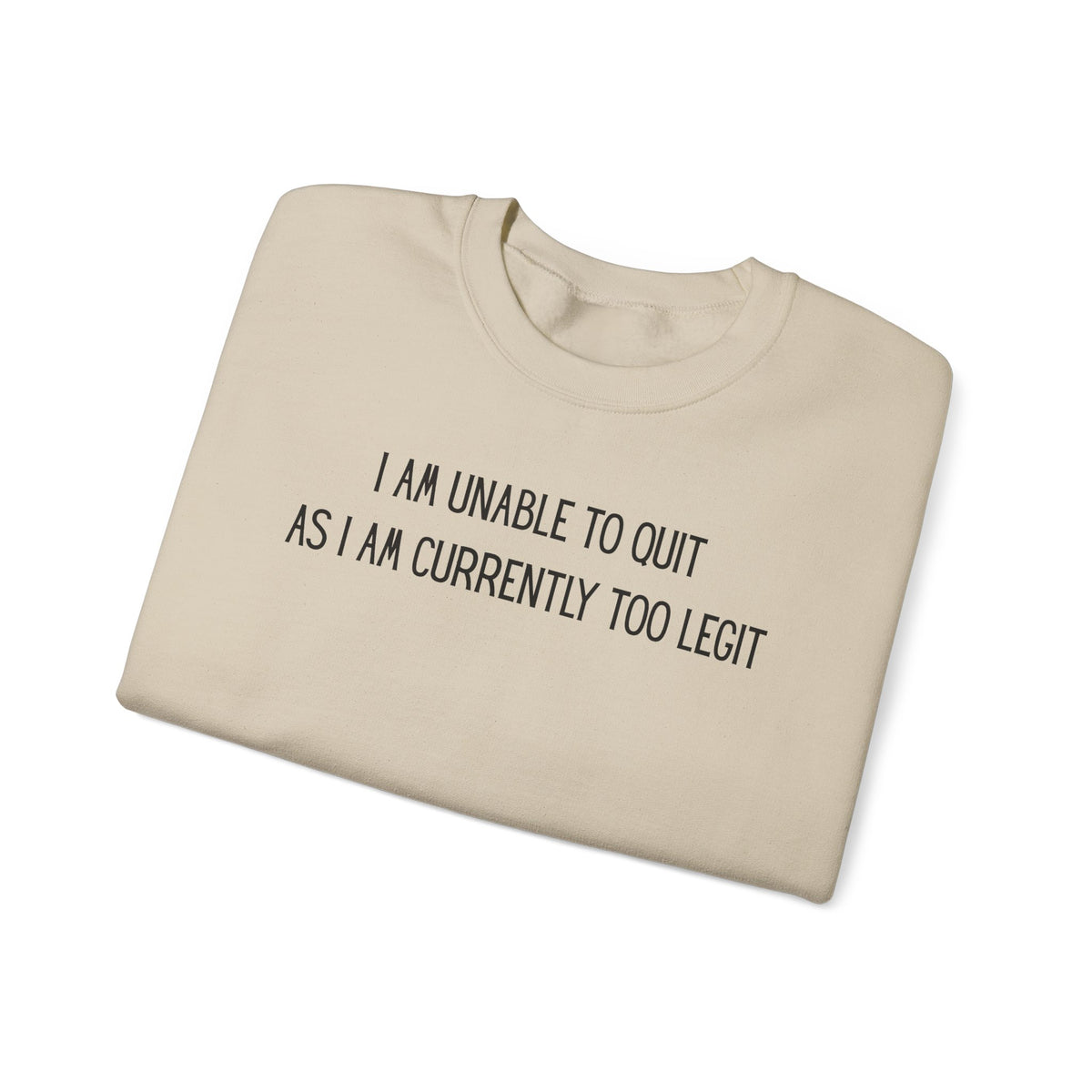 Unable to Quit, Too Legit – Gildan Heavy Blend | Trendy Men's and Women’s Soft Sweatshirt. Direct to Garment. Printed & Shipped in the USA. Unisex Sizes.