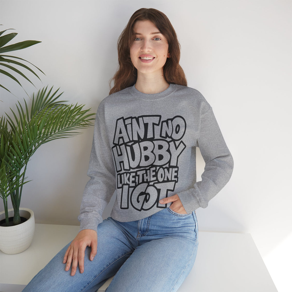 Ain't No Hubby Like The One I Got – Gildan Heavy Blend | Trendy Women’s Soft Sweatshirt. Direct to Garment. Printed & Shipped in the USA. Unisex Sizes.