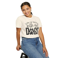 Life Is Better With My Dogs, Distressed - Comfort Colors | Trendy Women's and Men's T-Shirt. Direct to Garment. Printed & Shipped in the USA. Unisex Sizes.
