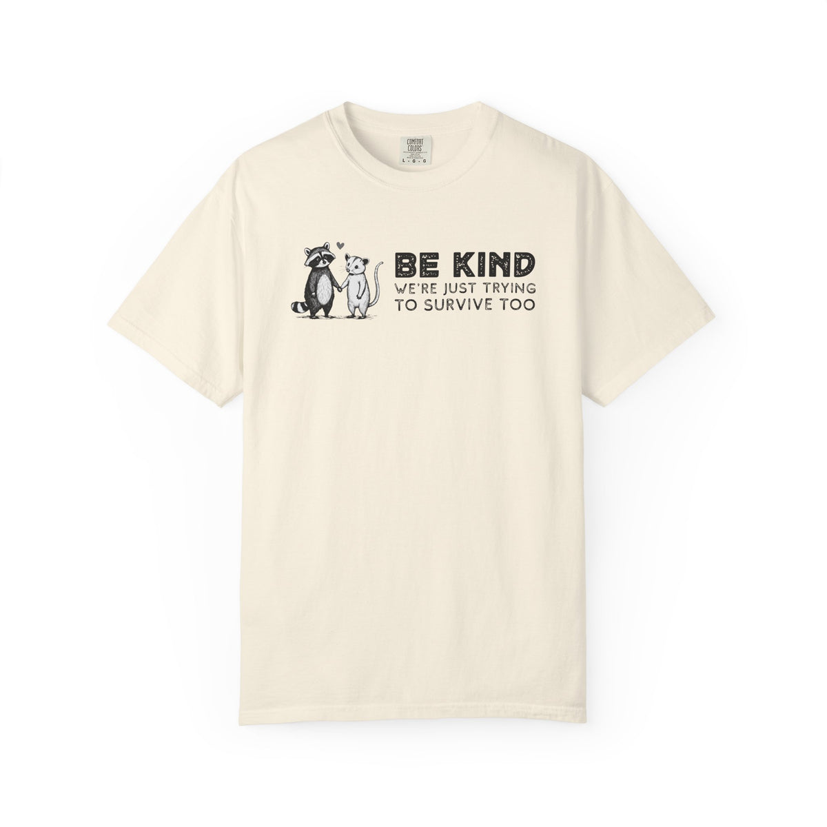 Be Kind We're Just Trying To Survive Too - Possum Raccoon *This Shirt Saves Lives* - Comfort Colors | Trendy Unisex T-Shirt. Direct to Garment. Printed & Shipped in the USA. Unisex Sizes.