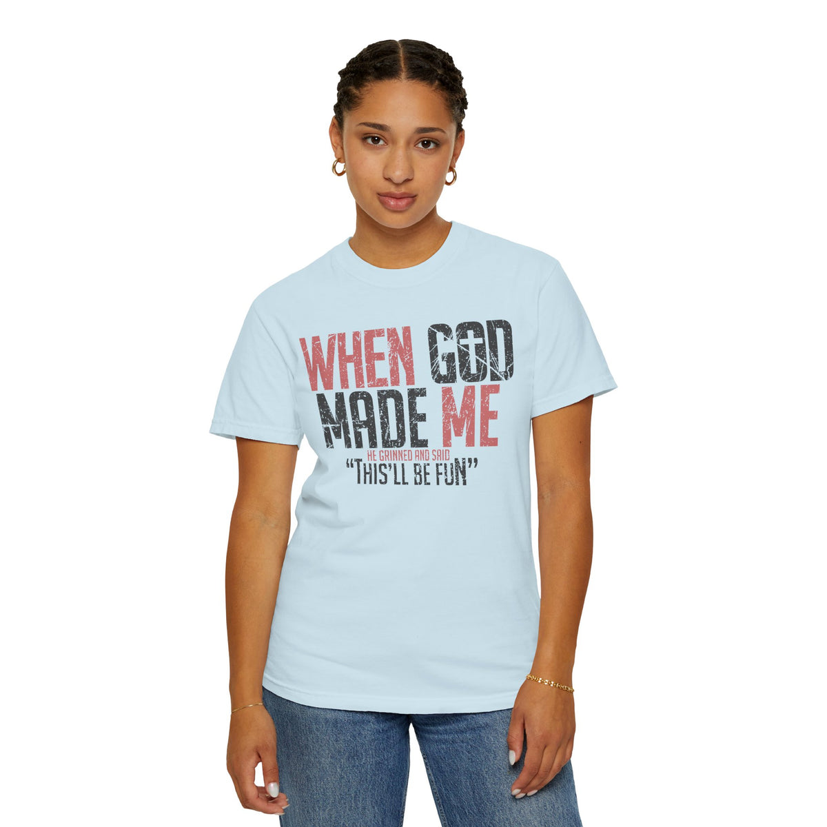 When God Made Me "This'll Be Fun" Christian Faith - Comfort Colors | Trendy Women's T-Shirt. Direct to Garment. Printed & Shipped in the USA. Unisex Sizes.